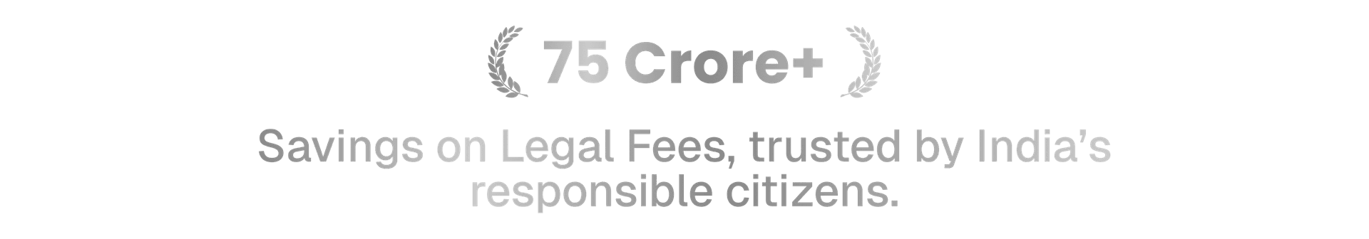 75 Crore+ Savings on Legal Fees, trusted by India's responsible citizens.