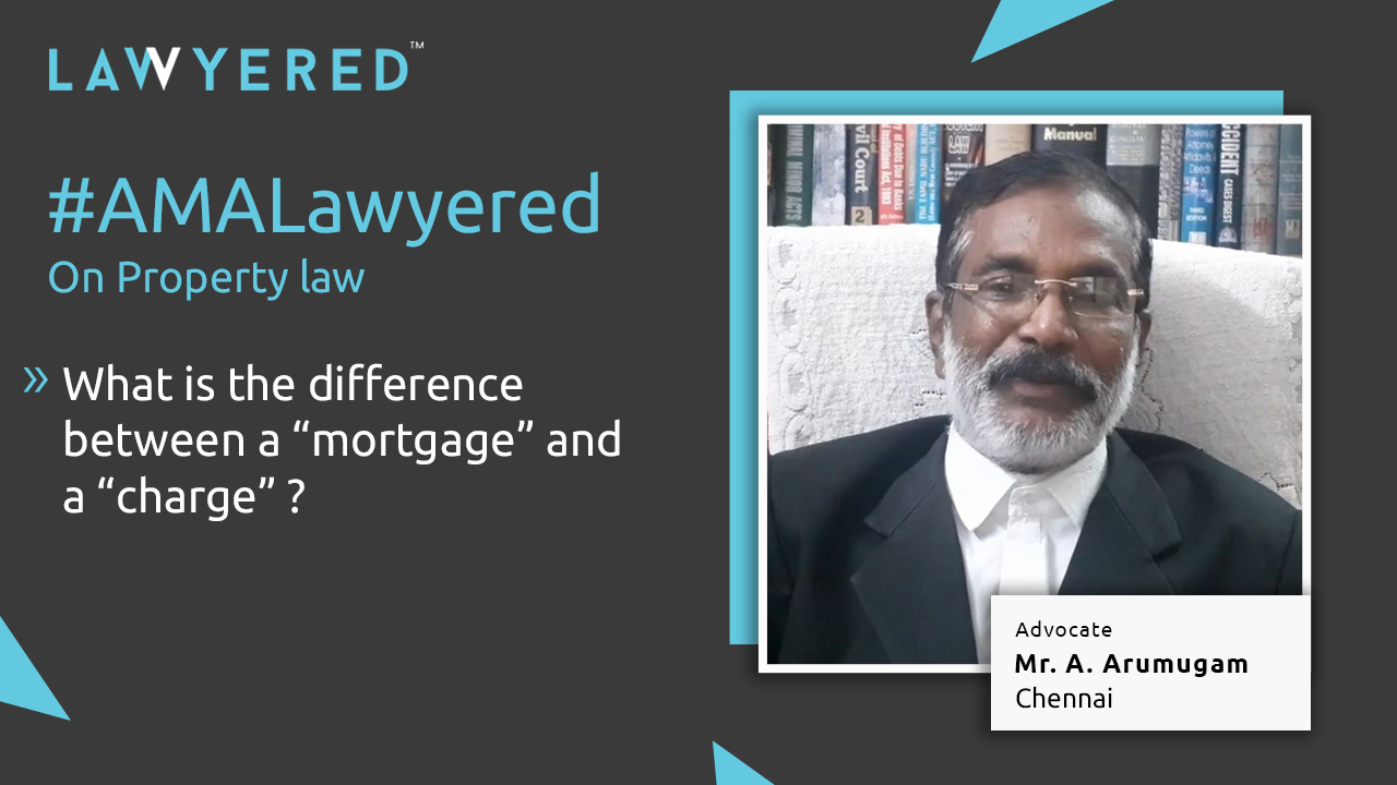 What is the difference between a mortgage and a charge? #AMALawyered by Adv. A Arumugam Arunachalam